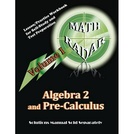 Algebra 2 and Pre-Calculus (Volume I) : Lesson/Practice Workbook for Self-Study and Test