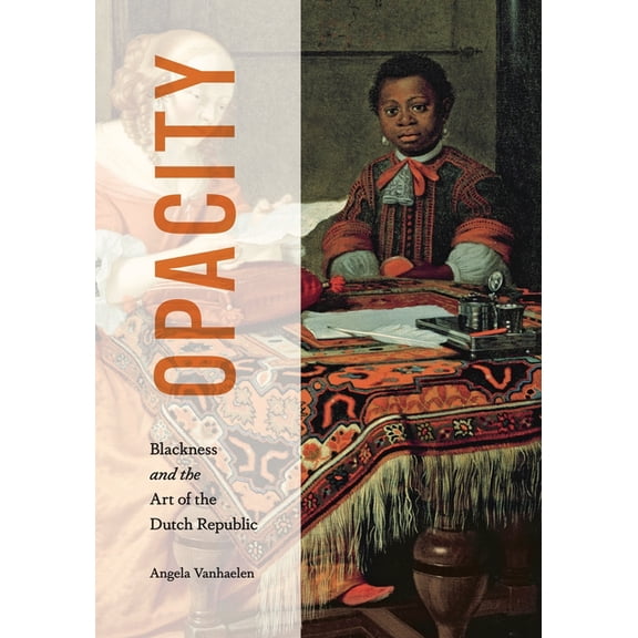 Africanas Opacity: Blackness and the Art of the Dutch Republic, (Hardcover)