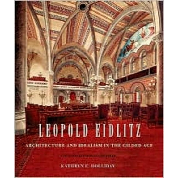 Leopold Eidlitz: Architecture and Idealism in the Gilded Age, (Hardcover)