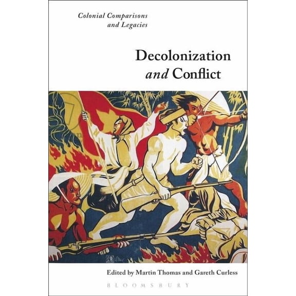 Decolonization and Conflict: Colonial Comparisons and Legacies, (Paperback)