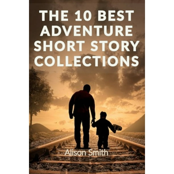 Short Stories Short Stories THE 10 BEST ADVENTURE SHORT STORY