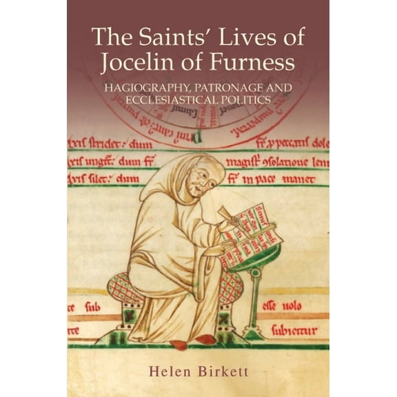 The Saints' Lives of Jocelin of Furness: Hagiography, Patronage and Ecclesiastical Politics, (Hardcover)