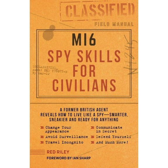 Mi6 Spy Skills for Civilians: A Former British Agent Reveals How to Live Like a Spy - Smarter, Sneakier and Ready for An, (Paperback)