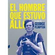 El hombre que estuvo all : Lo mejor de George Plimpton (Paperback)