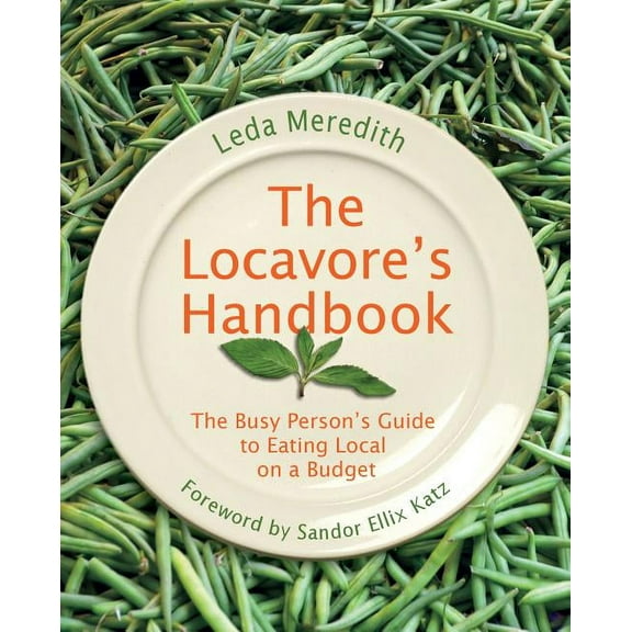 Locavore's Handbook : The Busy Person's Guide To Eating Local On A Budget (Edition 1) (Paperback)