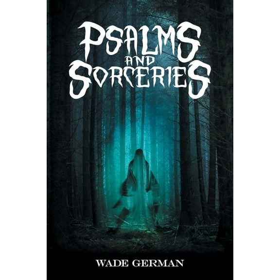 Psalms and Sorceries (Paperback) by Wade German