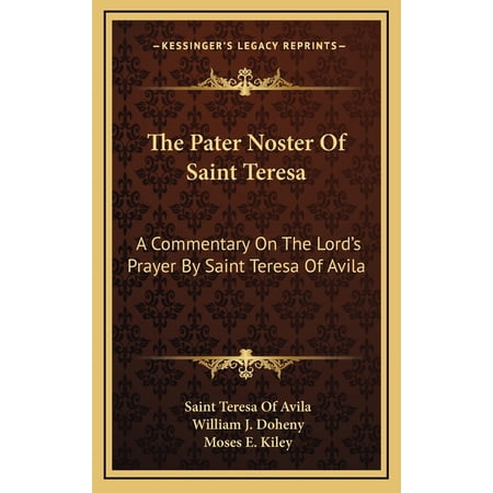 The Pater Noster Of Saint Teresa : A Commentary On The Lord s Prayer By Saint Teresa Of Avila (Hardcover)