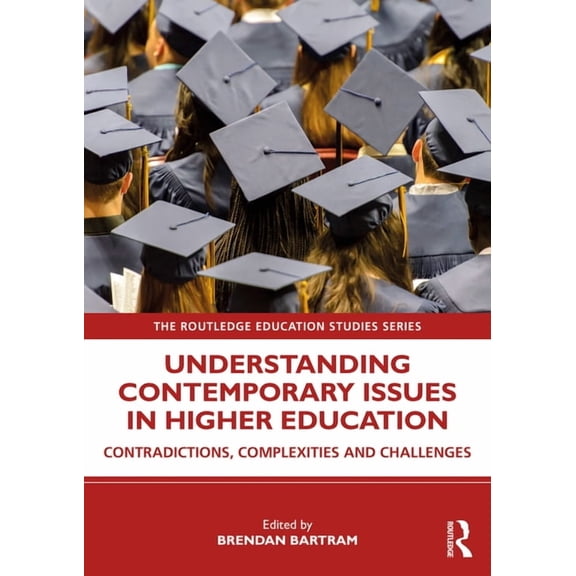 Routledge Education Studies Understanding Contemporary Issues in Higher Education: Contradictions, Complexities and Challenges, (Paperback)