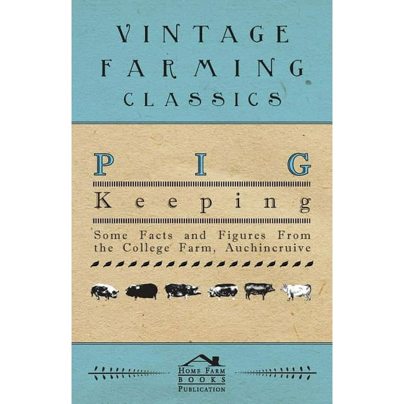 Pig Keeping - Some Facts and Figures from the College Farm, Auchincruive, (Paperback)