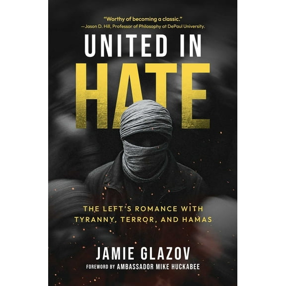 United in Hate: The Left's Romance with Tyranny, Terror, and Hamas, (Hardcover)