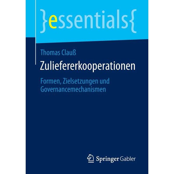 Essentials Zuliefererkooperationen: Formen, Zielsetzungen Und Governancemechanismen, (Paperback)