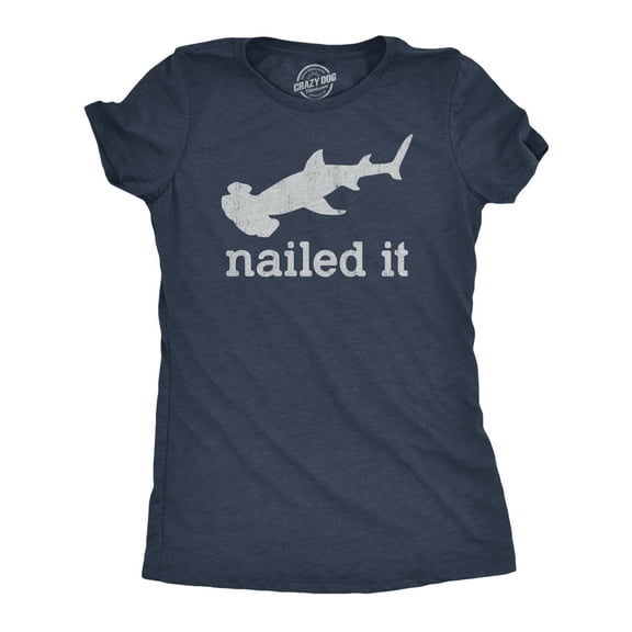 Womens I Nailed It T Shirt Funny Sarcastic Hammer Head Shark Joke Graphic Novelty Tee for Ladies Womens Graphic Tees