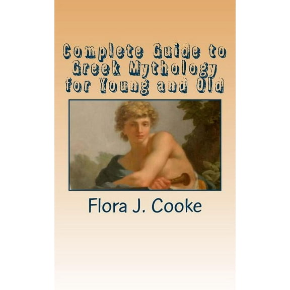 Complete Guide to Greek Mythology for Young and Old (Paperback)