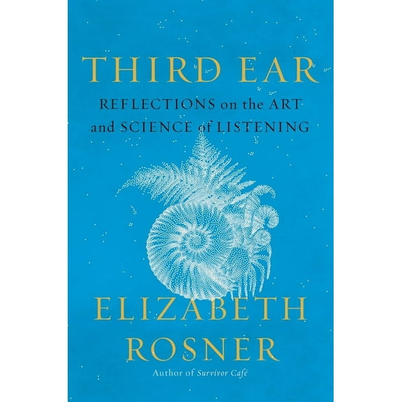 Third Ear: Reflections on the Art and Science of Listening, (Hardcover)