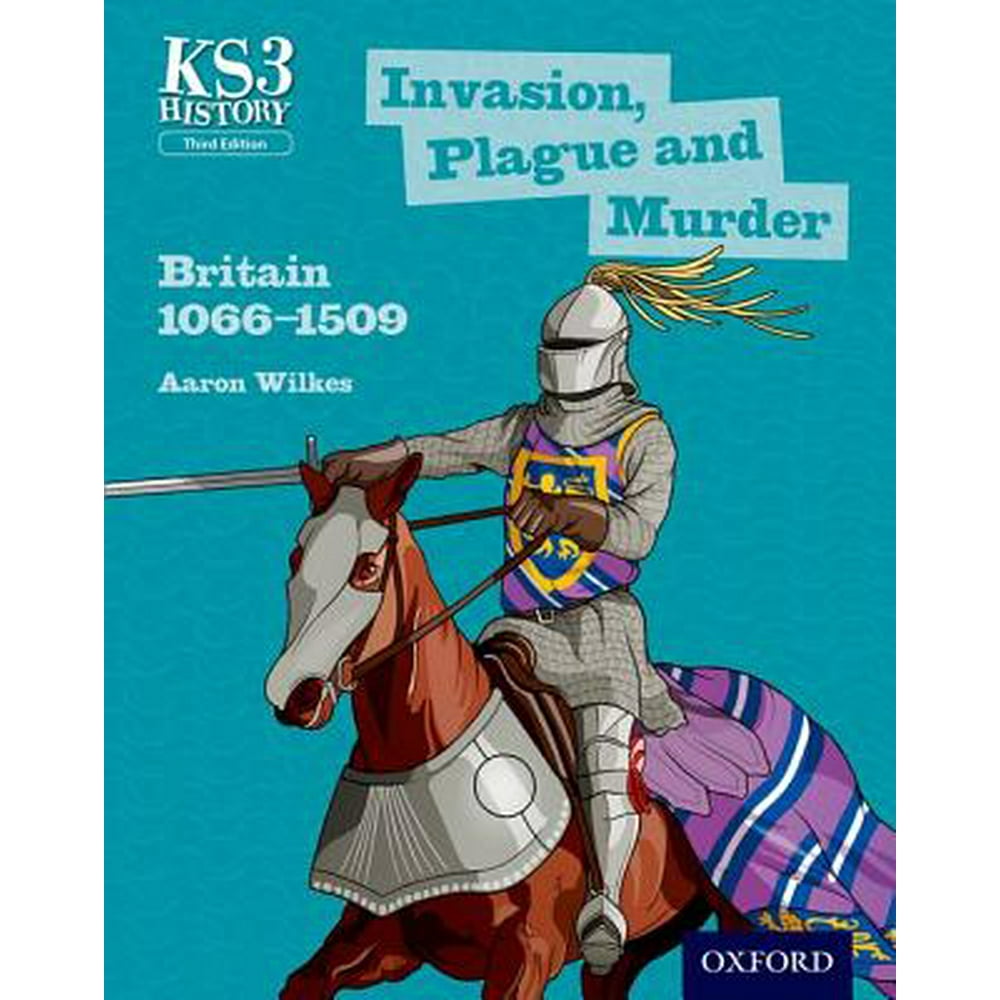 Ks3 History Key Stage 3 History by Aaron Wilkes Invasion, Plague and