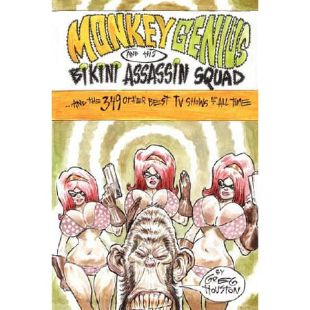 Monkey Genius and His Bikini Assassin Squad and the 349 Other Best TV Shows of All