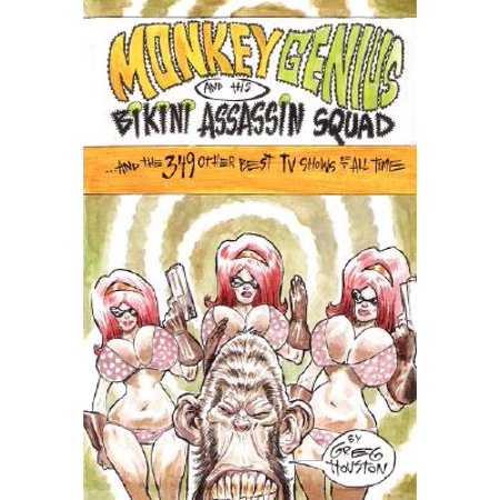 Monkey Genius and His Bikini Assassin Squad and the 349 Other Best TV Shows of All (Best Bikini Photos Of All Time)