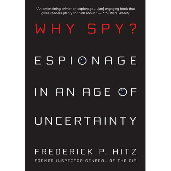 Why Spy?: Espionage in an Age of Uncertainty, (Paperback)