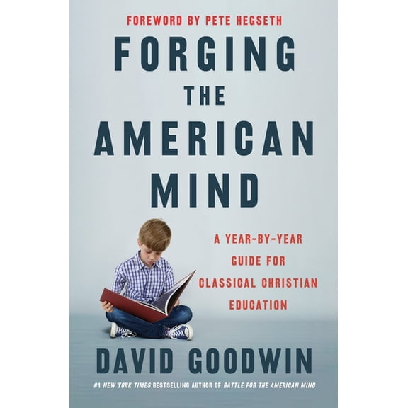 Forging the American Mind: A Year-By-Year Guide for Reclaiming Your Children's Education (Hardcover)