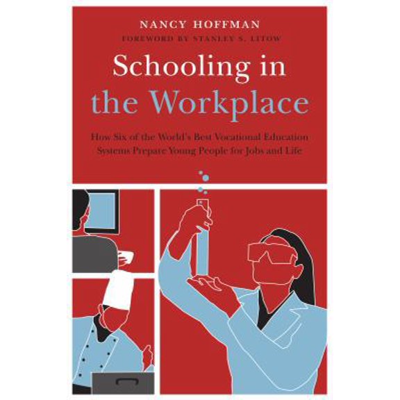 Pre-Owned Schooling in the Workplace: How Six of the World's Best Vocational Education Systems Prepare Young People for Jobs and Life (Paperback) 1612501117 9781612501116
