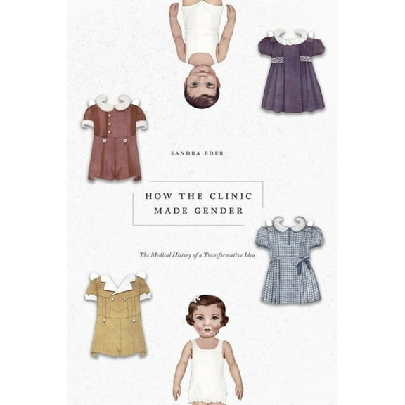 How the Clinic Made Gender: The Medical History of a Transformative Idea, (Paperback)