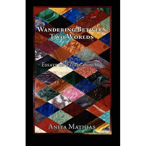 Wandering Between Two Worlds: Essays on Faith and Art, (Paperback)