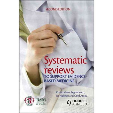 Systematic Reviews to Support Evidence-Based Medicine: How to Review and Apply Findings of Healthcare Research Systematic Reviews to Support Evidence-Based Medicine: How to Review and Apply Findings of Healthcare Research