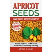 Apricot Seeds - Cancer Cure with Vitamin B17?: English Language Paperback Book