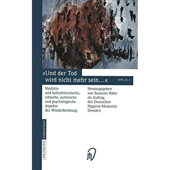 Und der Tod wird nicht mehr sein ...: Medizin- und kulturhistorische, ethische, juristische und psychologische Aspekte der Wiederbelebung (German Edition)