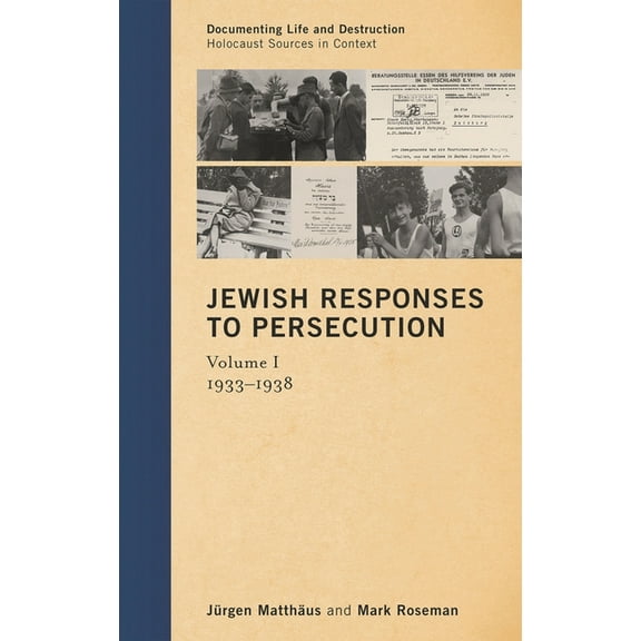 Documenting Life and Destruction: Holoca Jewish Responses to Persecution: 1933-1938, Book 1, (Hardcover)