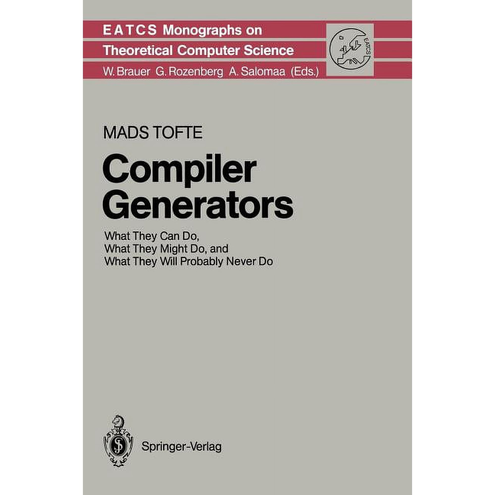 Monographs in Theoretical Computer Scien Compiler Generators: What They Can Do What They Might Do and What They Will Probably Never Do Book 19 (Hardcover)
