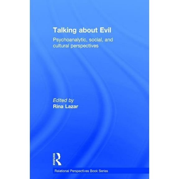 Relational Perspectives Book Talking about Evil: Psychoanalytic, Social, and Cultural Perspectives, (Hardcover)