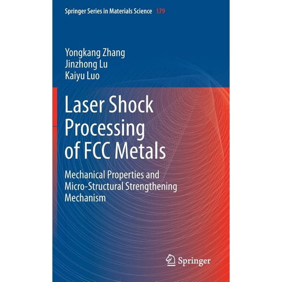 Springer Materials Science Laser Shock Processing of FCC Metals: Mechanical Properties and Micro-Structural Strengthening Mechanism, Book 179, (Hardcover)