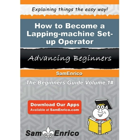 Lapping Machines - How to Become a Lapping-machine Set-up Operator - eBook