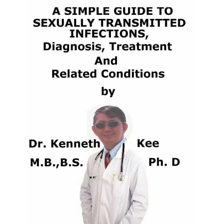 A Simple Guide To Sexually Transmitted Infections, Diagnosis, Treatment And Related Conditions - (Best Antibiotics For Sexually Transmitted Infections)