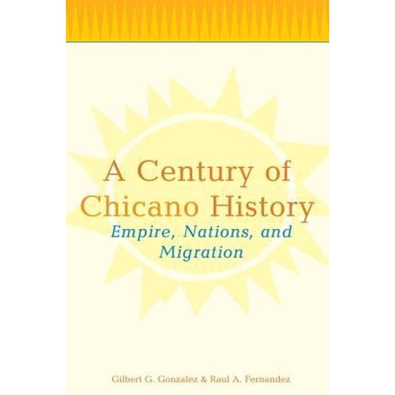 Pre-Owned A Century of Chicano History: Empire, Nations, and Migration (Paperback) 0415943930 9780415943932