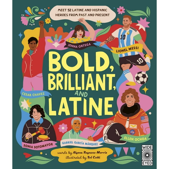 See Yourself in Their Stories Bold, Brilliant, and Latine: Meet 52 Latine and Hispanic Heroes from Past and Present, (Hardcover)