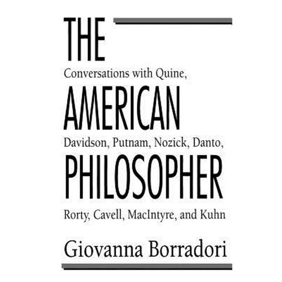 The American Philosopher: Conversations with Quine, Davidson, Putnam, Nozick, Danto, Rorty (Paperback 9780226066486) by Giovanna Borradori