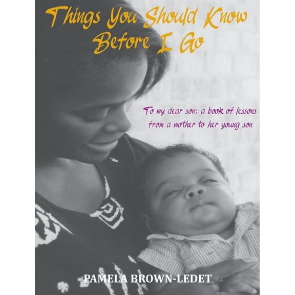 Things You Should Know Before I Go: To my dear son: a book of lessons from a mother, (Hardcover)