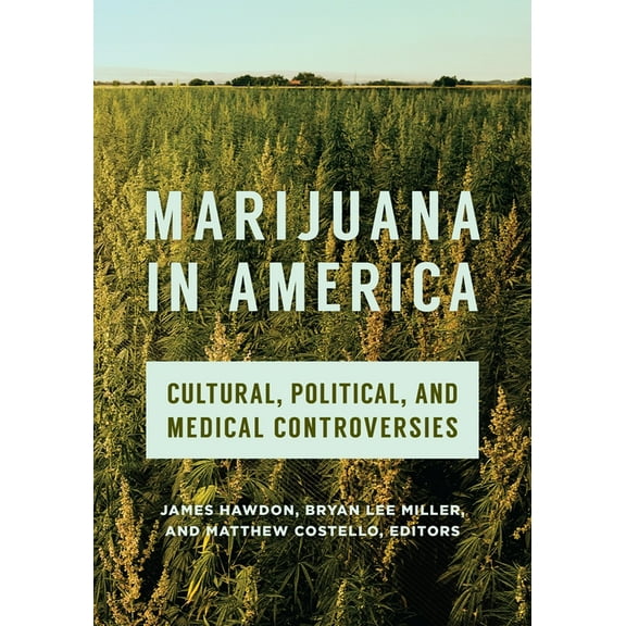 Marijuana in America: Cultural, Political, and Medical Controversies, (Hardcover)