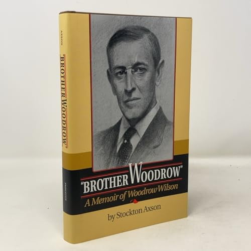Pre-Owned "Brother Woodrow"  a Memoir of Woodrow Wilson: A Memoir of Woodrow Wilson by Stockton Axson (Princeton Legacy Library) Hardcover