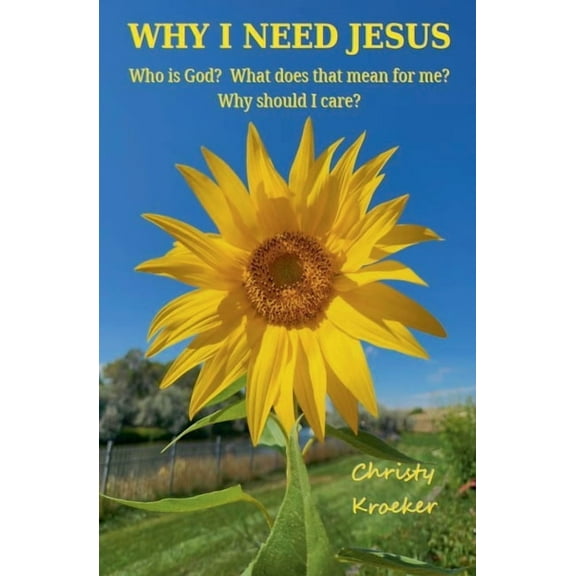 Why I Need Jesus: Who Is God? What Does that Mean for Me? Why Should I Care?, (Paperback)