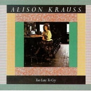 Alison Krauss - Too Late to Cry - Music & Performance - CD