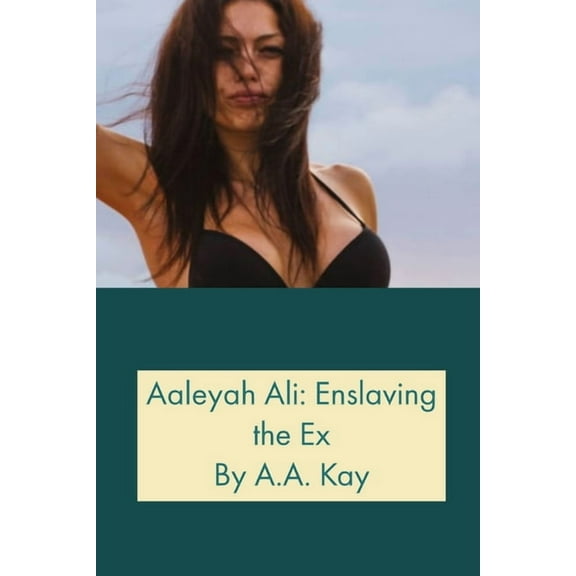 Aaleyah Ali : Enslaving the Ex (Paperback)
