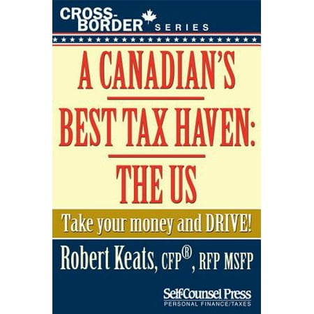 A Canadian's Best Tax Haven: The US - eBook (Best Tax Havens 2019)