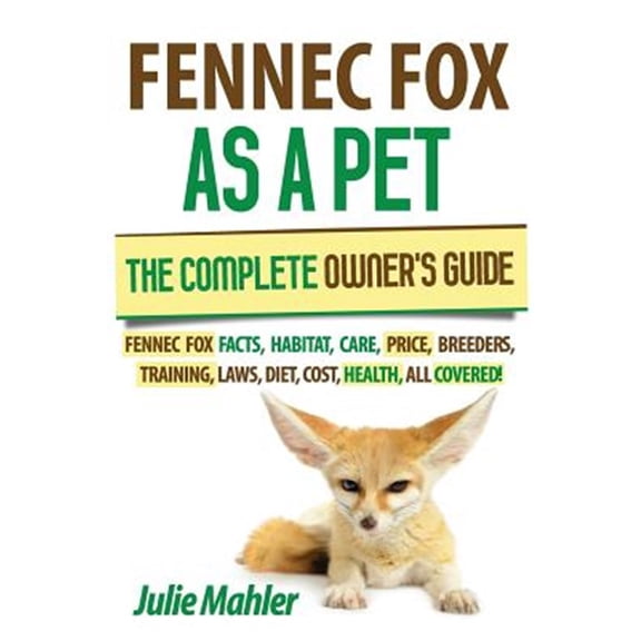Pre-Owned Fennec Fox as a Pet: The Complete Owner's Guide.: Fennec Fox facts, habitat, care, price, breeders, training, laws, diet, cost, health, all covered! Paperback