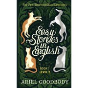 Easy Stories in English Easy Stories in English for Pre-Intermediate Learners: 10 Fairy Tales to Take Your English From OK to Good and From Good, Book 2, (Paperback)