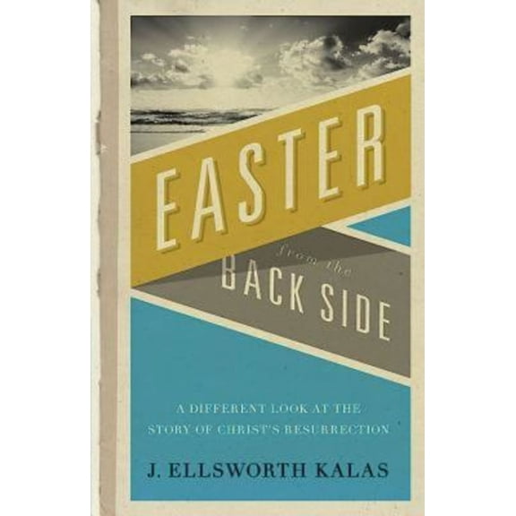 Easter from the Back Side: A Different Look at the Story of Christ's Resurrection, (Paperback)