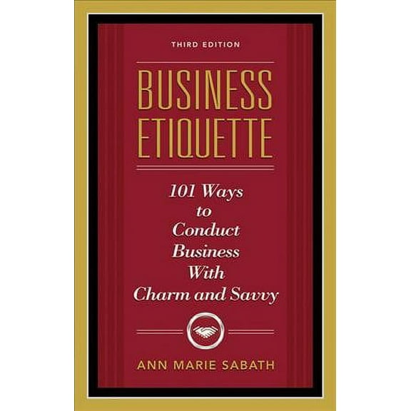 Business Etiquette, Third Edition : 101 Ways to Conduct Business with Charm and Savvy (Edition 3) (Paperback)