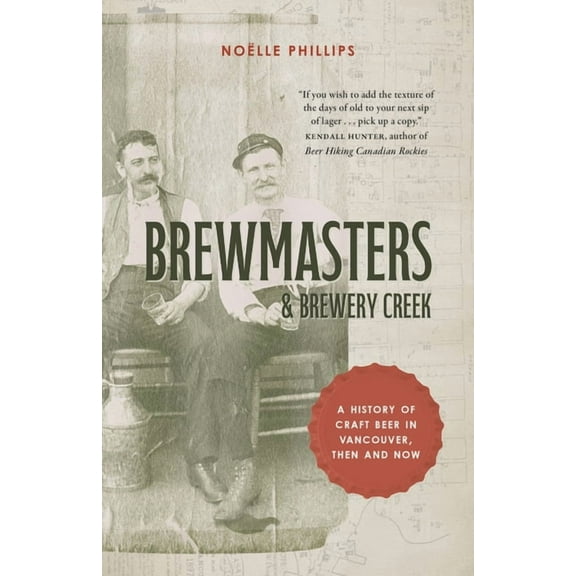Brewmasters and Brewery Creek: A History of Craft Beer in Vancouver, (Paperback)
